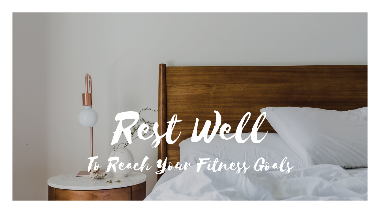 Rest Well To Reach Your Fitness Goals