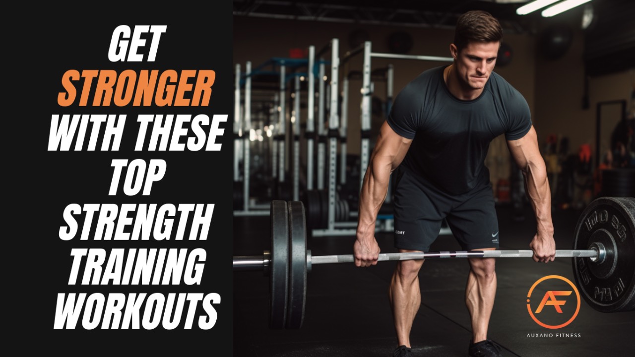 Get Stronger with these Top Strength Training Workouts