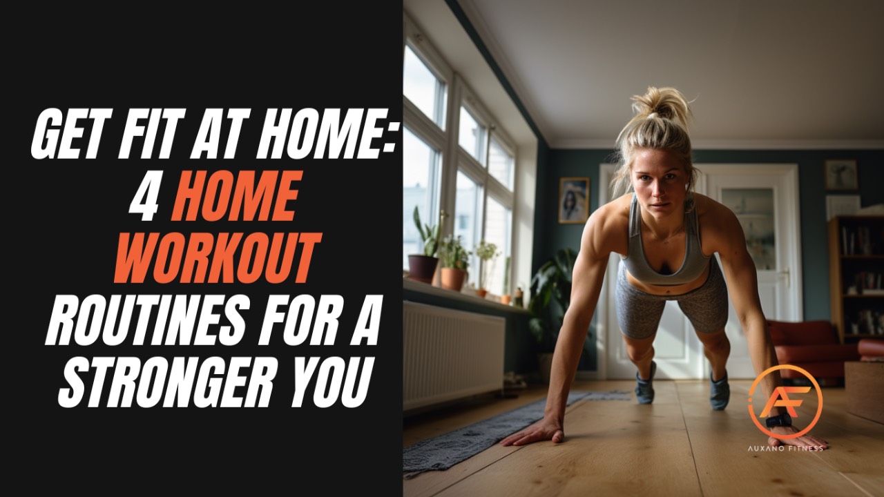 Get Fit at Home: 4 Home Workout Routines for a Stronger You
